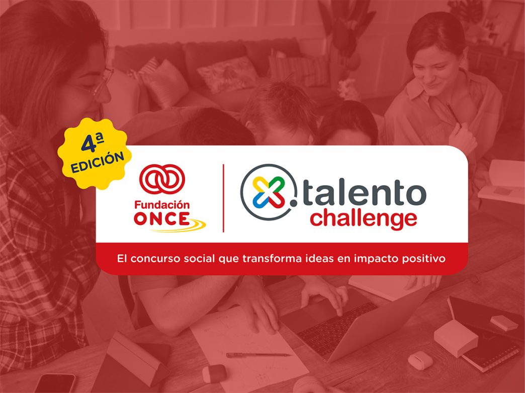 Fundación ONCE impulsa la 5ª edición del Concurso X Talento Challenge, la iniciativa que transforma las ideas de los jóvenes en proyectos con impacto social